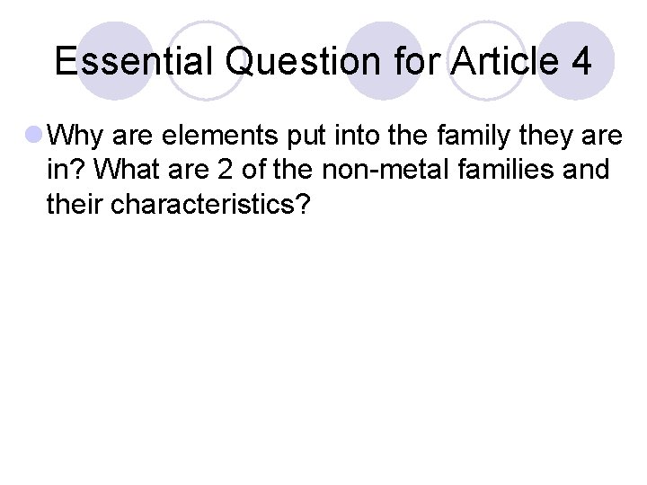 Essential Question for Article 4 l Why are elements put into the family they