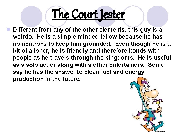 The Court Jester l Different from any of the other elements, this guy is