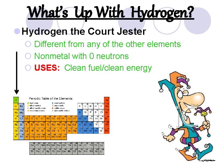 What’s Up With Hydrogen? l Hydrogen the Court Jester ¡ Different from any of