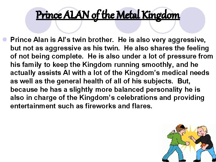 Prince ALAN of the Metal Kingdom l Prince Alan is Al’s twin brother. He