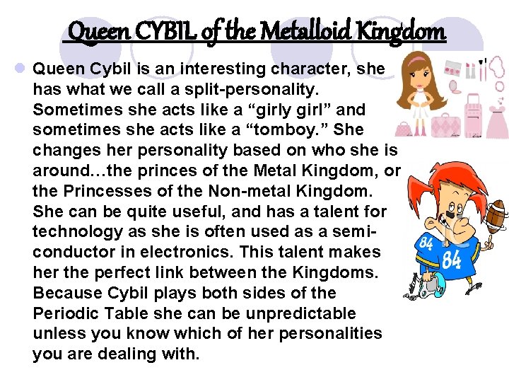 Queen CYBIL of the Metalloid Kingdom l Queen Cybil is an interesting character, she