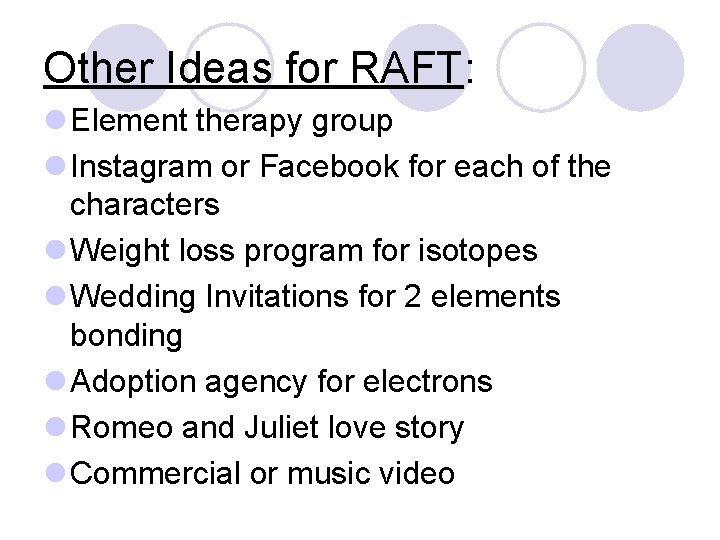 Other Ideas for RAFT: l Element therapy group l Instagram or Facebook for each