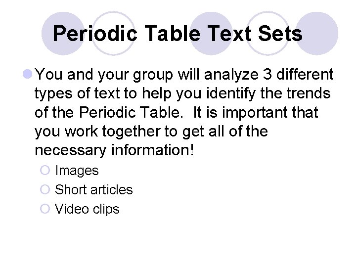 Periodic Table Text Sets l You and your group will analyze 3 different types