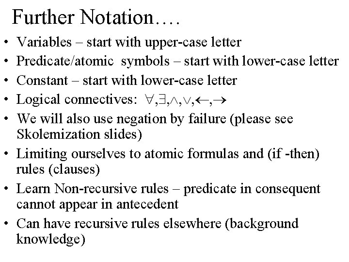 Further Notation…. • • • Variables – start with upper-case letter Predicate/atomic symbols –
