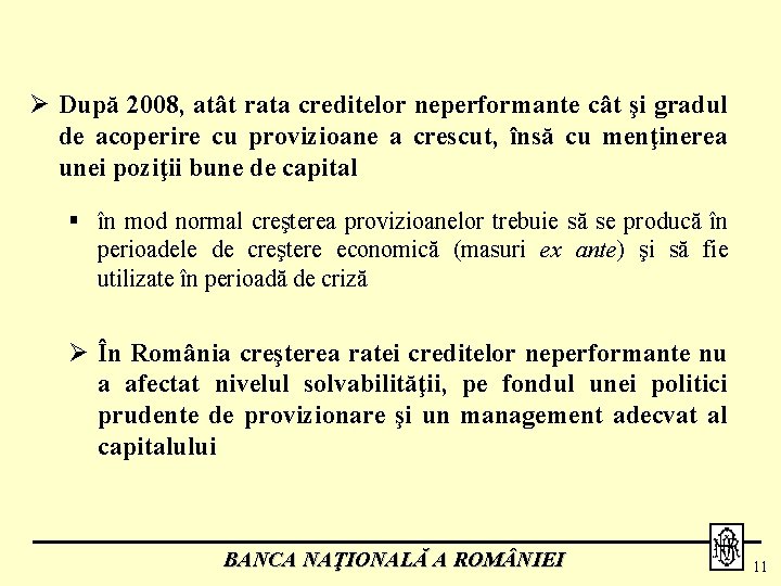 Ø După 2008, atât rata creditelor neperformante cât şi gradul de acoperire cu provizioane
