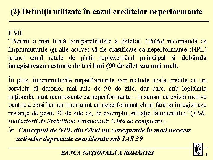 (2) Definiţii utilizate în cazul creditelor neperformante FMI “Pentru o mai bună comparabilitate a