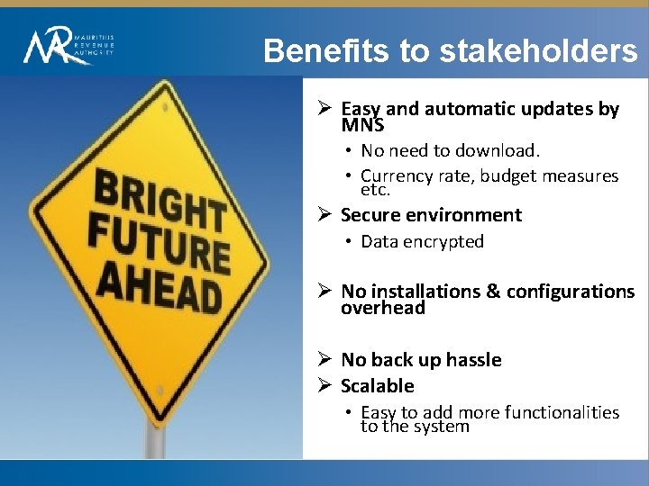 Benefits to stakeholders Ø Easy and automatic updates by MNS • No need to