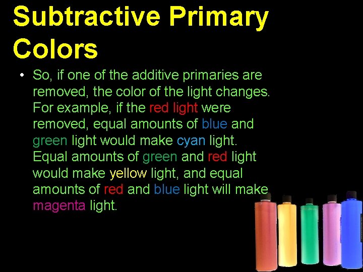 Subtractive Primary Colors • So, if one of the additive primaries are removed, the