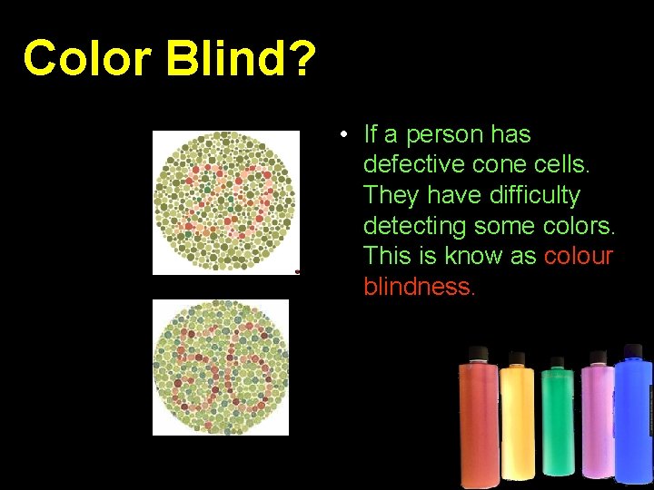 Color Blind? • If a person has defective cone cells. They have difficulty detecting