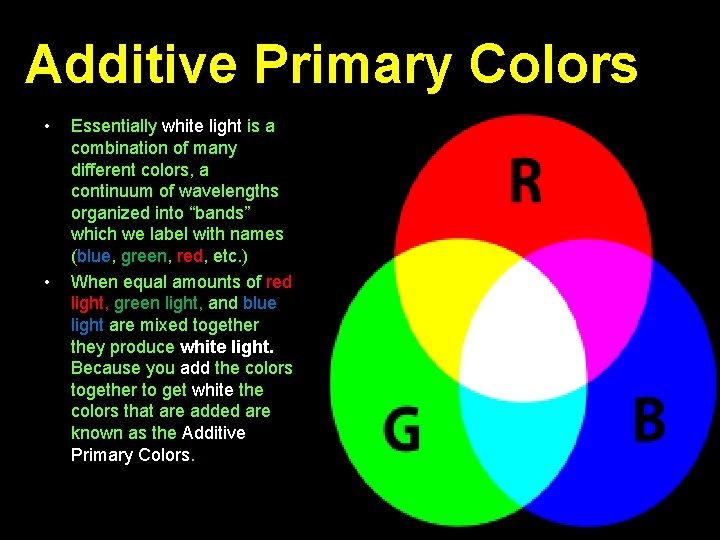 Additive Primary Colors • • Essentially white light is a combination of many different