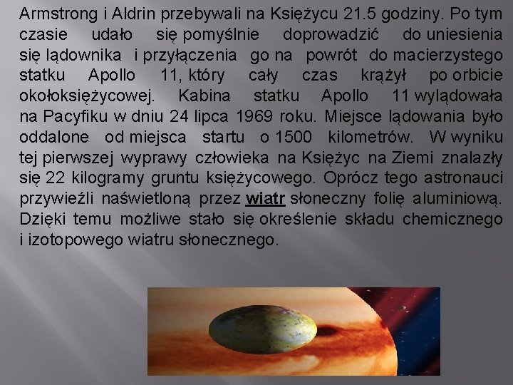 Armstrong i Aldrin przebywali na Księżycu 21. 5 godziny. Po tym czasie udało się