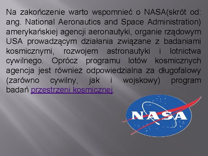 Na zakończenie warto wspomnieć o NASA(skrót od: ang. National Aeronautics and Space Administration) amerykańskiej