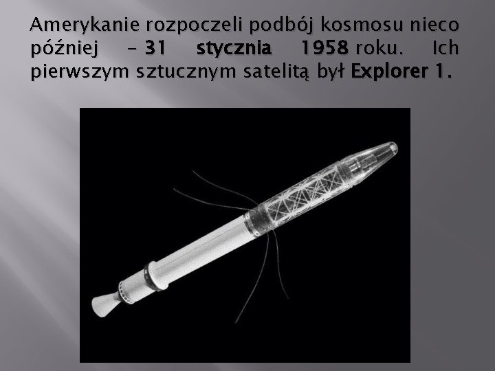 Amerykanie rozpoczeli podbój kosmosu nieco później - 31 stycznia 1958 roku. Ich pierwszym sztucznym