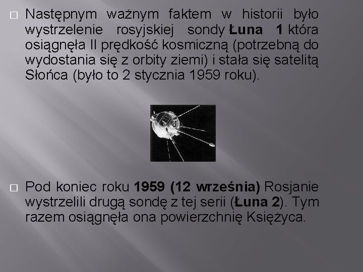 � Następnym ważnym faktem w historii było wystrzelenie rosyjskiej sondy Łuna 1 która osiągnęła