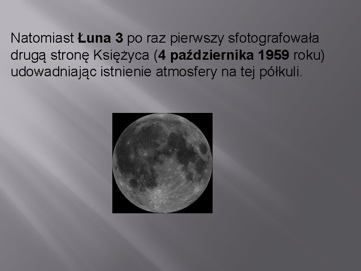 Natomiast Łuna 3 po raz pierwszy sfotografowała drugą stronę Księżyca (4 października 1959 roku)