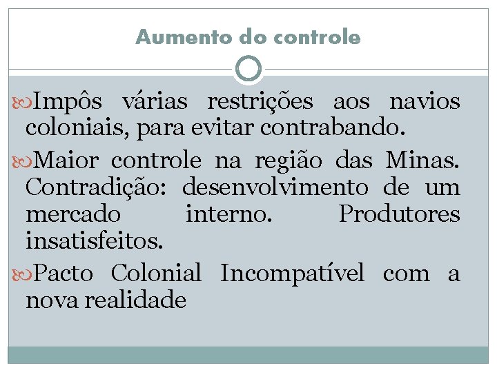 Aumento do controle Impôs várias restrições aos navios coloniais, para evitar contrabando. Maior controle