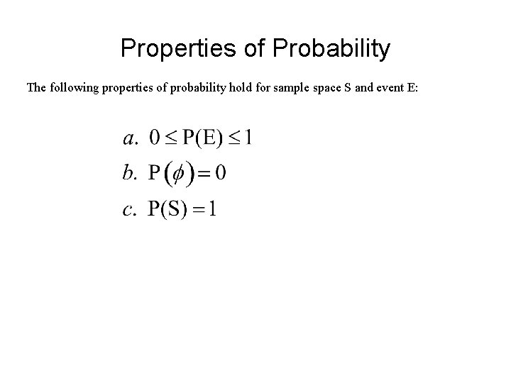 Properties of Probability The following properties of probability hold for sample space S and