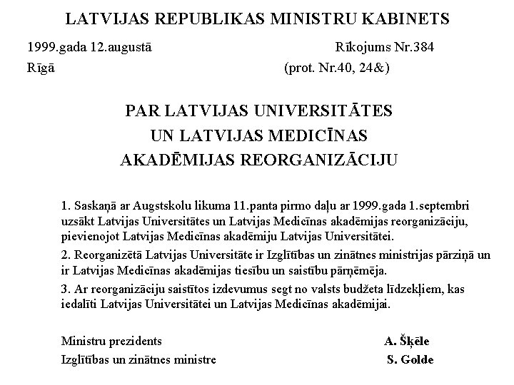 LATVIJAS REPUBLIKAS MINISTRU KABINETS 1999. gada 12. augustā Rīgā Rīkojums Nr. 384 (prot. Nr.