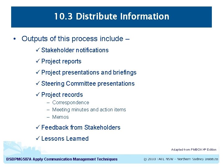 10. 3 Distribute Information • Outputs of this process include – ü Stakeholder notifications