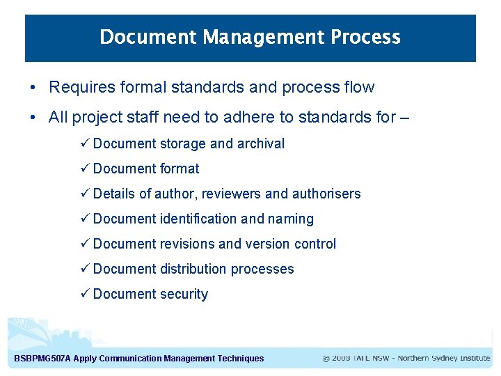 Document Management Process • Requires formal standards and process flow • All project staff