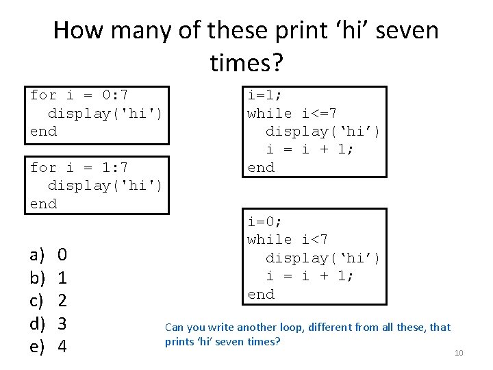 How many of these print ‘hi’ seven times? for i = 0: 7 display('hi')