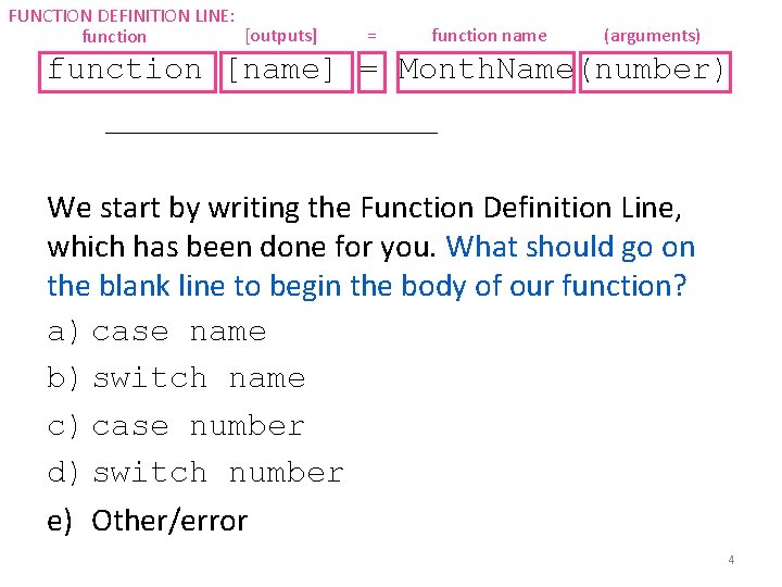 FUNCTION DEFINITION LINE: [outputs] function = function name (arguments) function [name] = Month. Name(number)