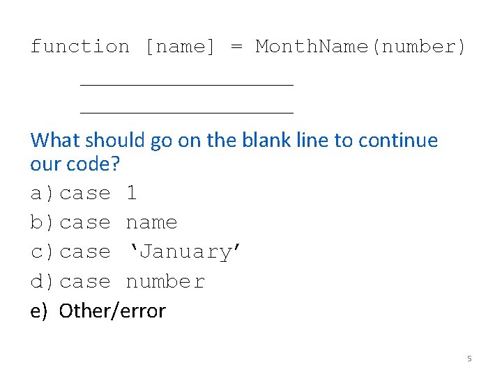 function [name] = Month. Name(number) _________________ What should go on the blank line to