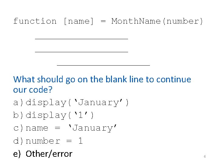 function [name] = Month. Name(number) _________________ What should go on the blank line to