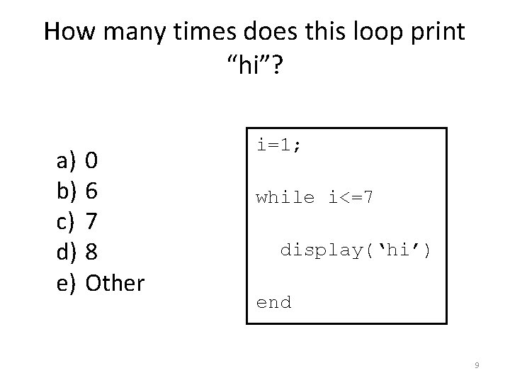How many times does this loop print “hi”? a) 0 b) 6 c) 7