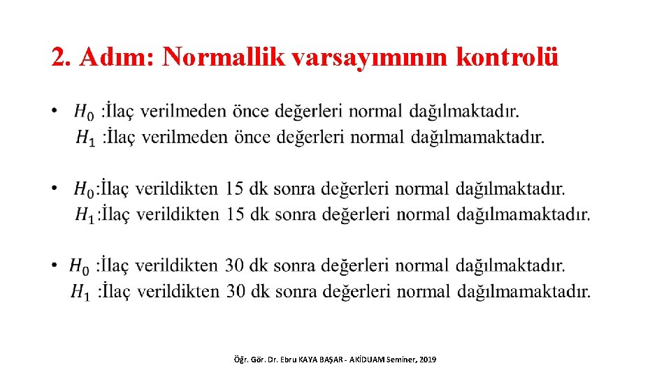 2. Adım: Normallik varsayımının kontrolü • Öğr. Gör. Dr. Ebru KAYA BAŞAR - AKİDUAM