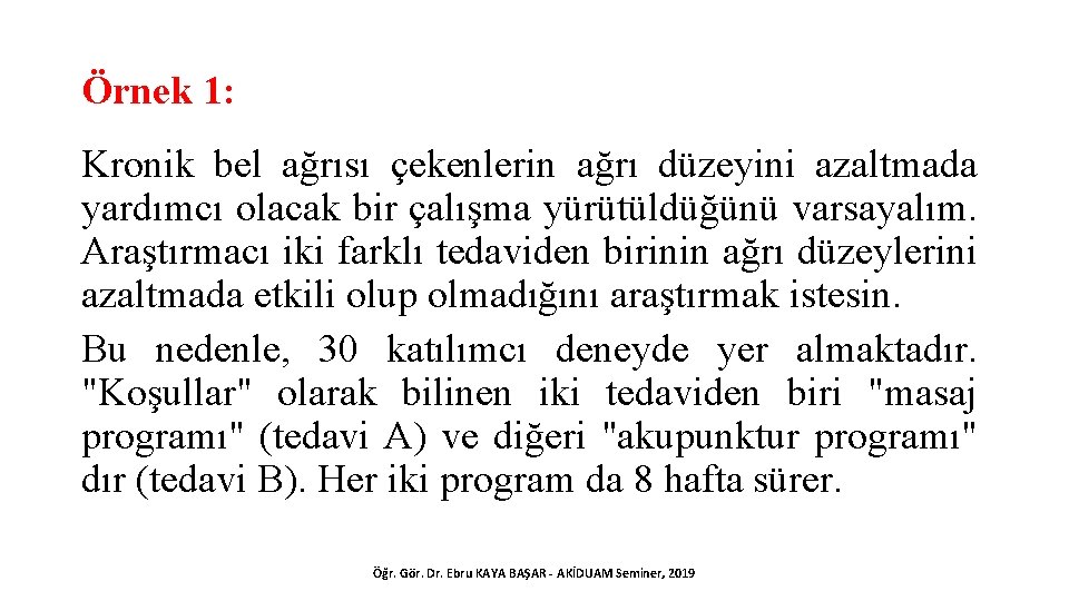 Örnek 1: Kronik bel ağrısı çekenlerin ağrı düzeyini azaltmada yardımcı olacak bir çalışma yürütüldüğünü