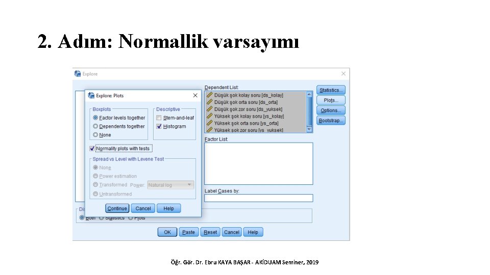 2. Adım: Normallik varsayımı Öğr. Gör. Dr. Ebru KAYA BAŞAR - AKİDUAM Seminer, 2019