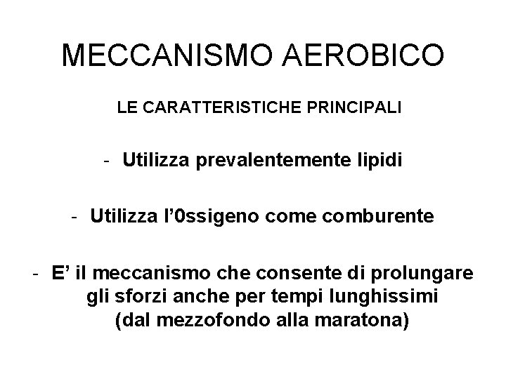 MECCANISMO AEROBICO LE CARATTERISTICHE PRINCIPALI - Utilizza prevalentemente lipidi - Utilizza l’ 0 ssigeno