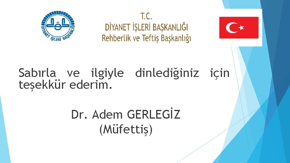 Sabırla ve ilgiyle dinlediğiniz için teşekkür ederim. Dr. Adem GERLEGİZ (Müfettiş) 