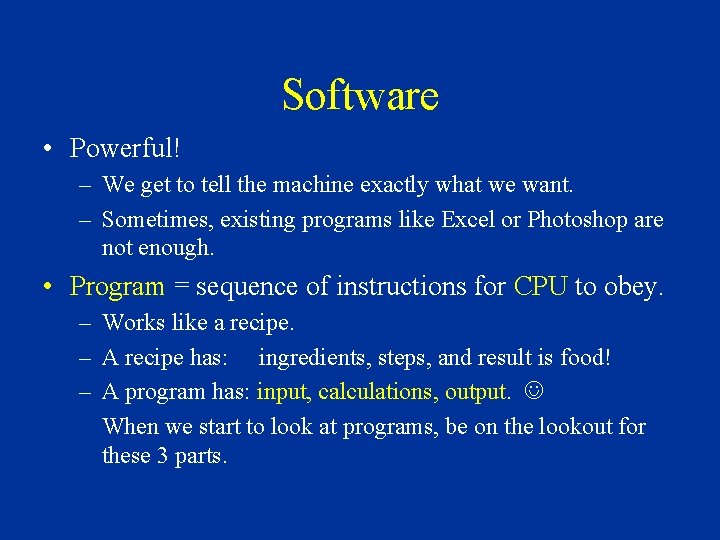 Software • Powerful! – We get to tell the machine exactly what we want. Software • Powerful! – We get to tell the machine exactly what we want.