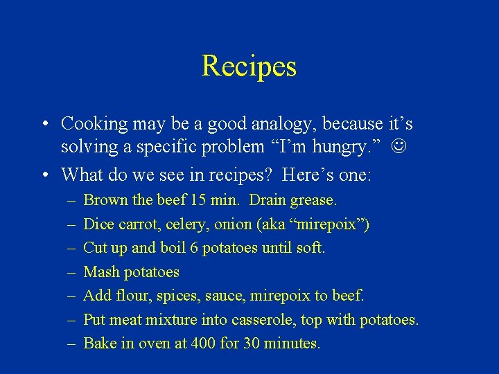 Recipes • Cooking may be a good analogy, because it’s solving a specific problem Recipes • Cooking may be a good analogy, because it’s solving a specific problem