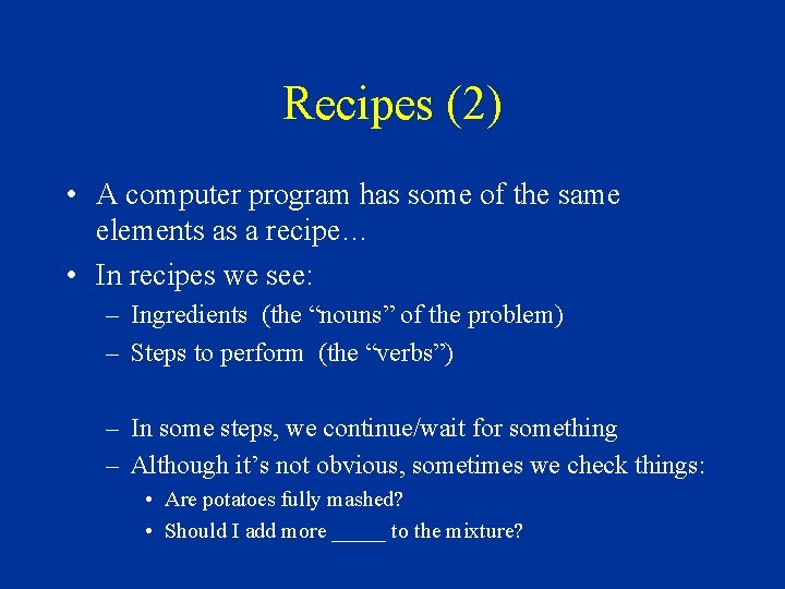 Recipes (2) • A computer program has some of the same elements as a Recipes (2) • A computer program has some of the same elements as a