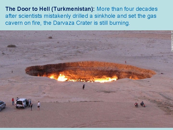 The Door to Hell (Turkmenistan): More than four decades after scientists mistakenly drilled a