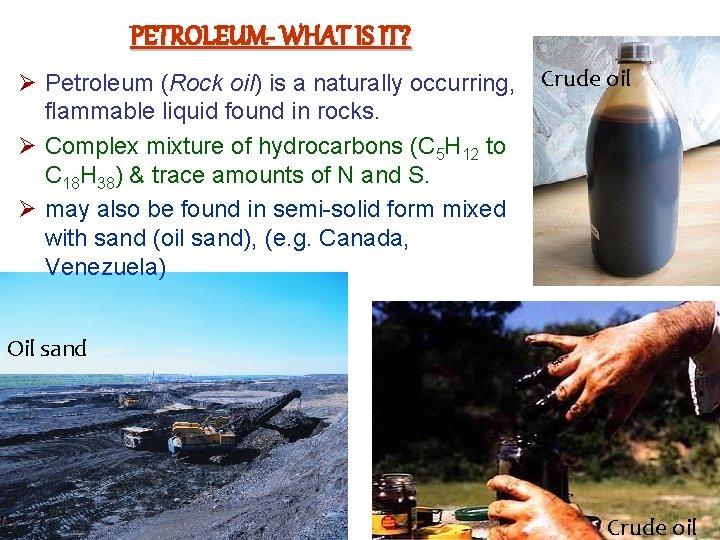PETROLEUM- WHAT IS IT? Ø Petroleum (Rock oil) is a naturally occurring, flammable liquid