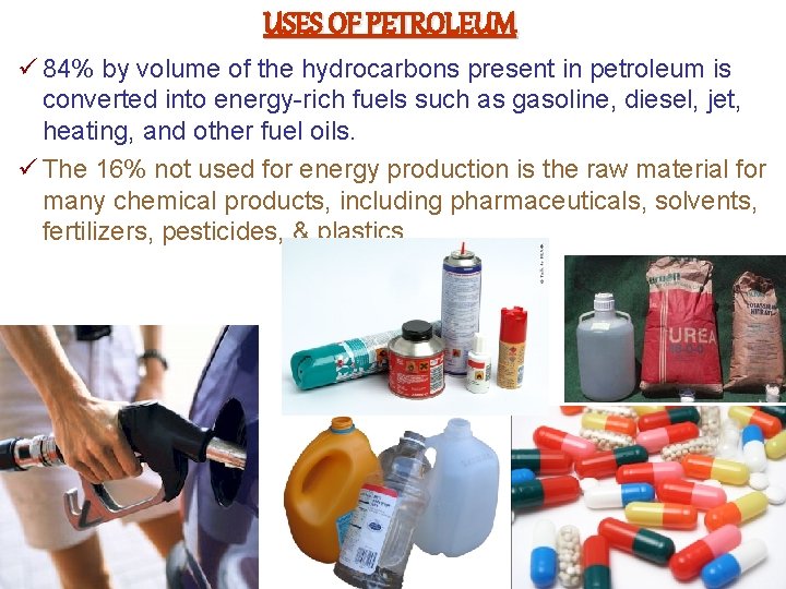 USES OF PETROLEUM ü 84% by volume of the hydrocarbons present in petroleum is