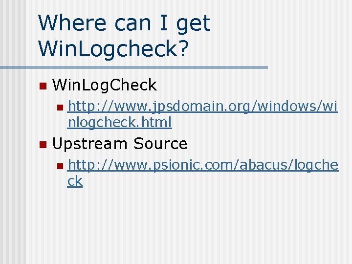 Where can I get Win. Logcheck? n Win. Log. Check n n http: //www.