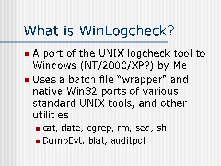 What is Win. Logcheck? A port of the UNIX logcheck tool to Windows (NT/2000/XP?