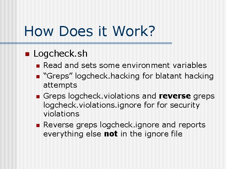 How Does it Work? n Logcheck. sh n n Read and sets some environment