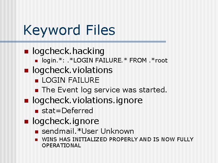 Keyword Files n logcheck. hacking n n logcheck. violations n n n LOGIN FAILURE