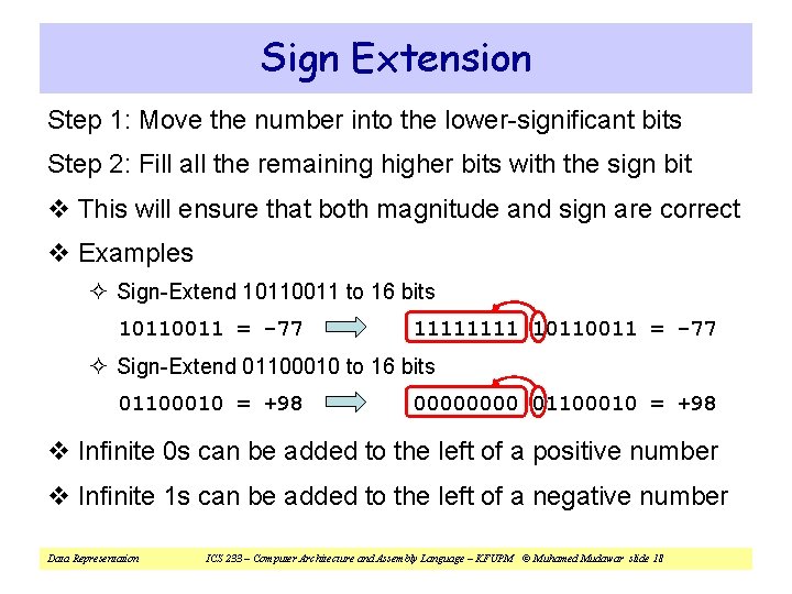 Sign Extension Step 1: Move the number into the lower-significant bits Step 2: Fill Sign Extension Step 1: Move the number into the lower-significant bits Step 2: Fill
