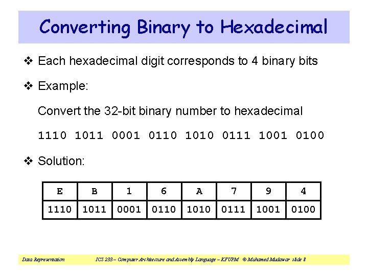 Converting Binary to Hexadecimal v Each hexadecimal digit corresponds to 4 binary bits v Converting Binary to Hexadecimal v Each hexadecimal digit corresponds to 4 binary bits v