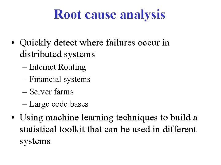 Root cause analysis • Quickly detect where failures occur in distributed systems – Internet Root cause analysis • Quickly detect where failures occur in distributed systems – Internet