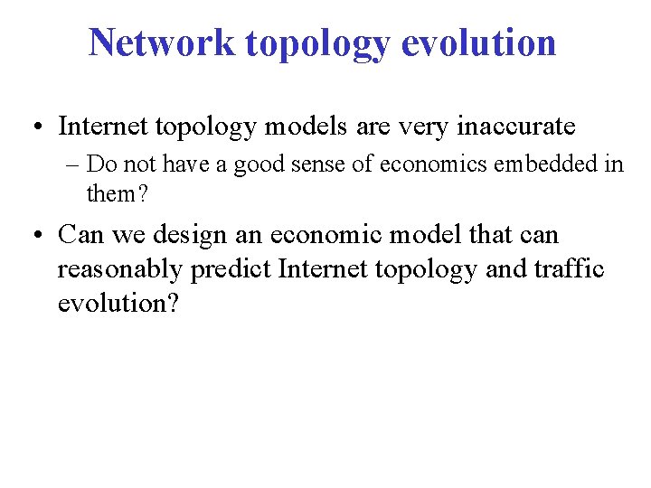 Network topology evolution • Internet topology models are very inaccurate – Do not have Network topology evolution • Internet topology models are very inaccurate – Do not have