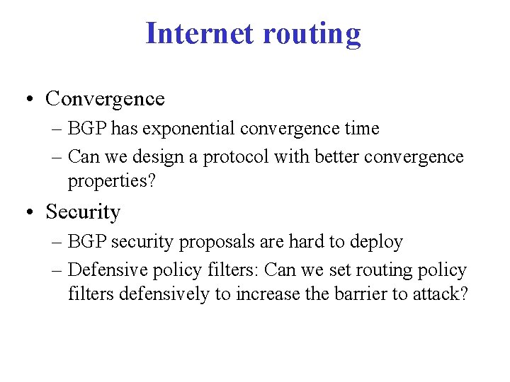 Internet routing • Convergence – BGP has exponential convergence time – Can we design Internet routing • Convergence – BGP has exponential convergence time – Can we design