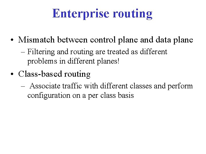 Enterprise routing • Mismatch between control plane and data plane – Filtering and routing Enterprise routing • Mismatch between control plane and data plane – Filtering and routing